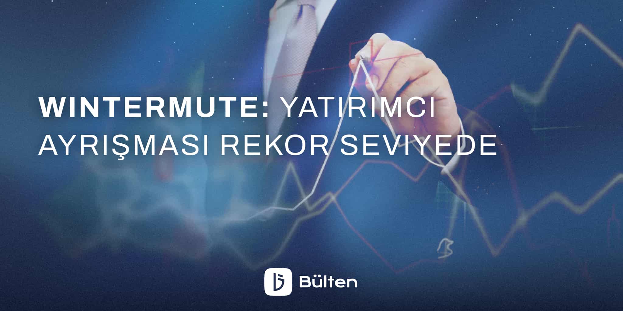 Wintermute: Yatırımcı Ayrışması Rekor Seviyede