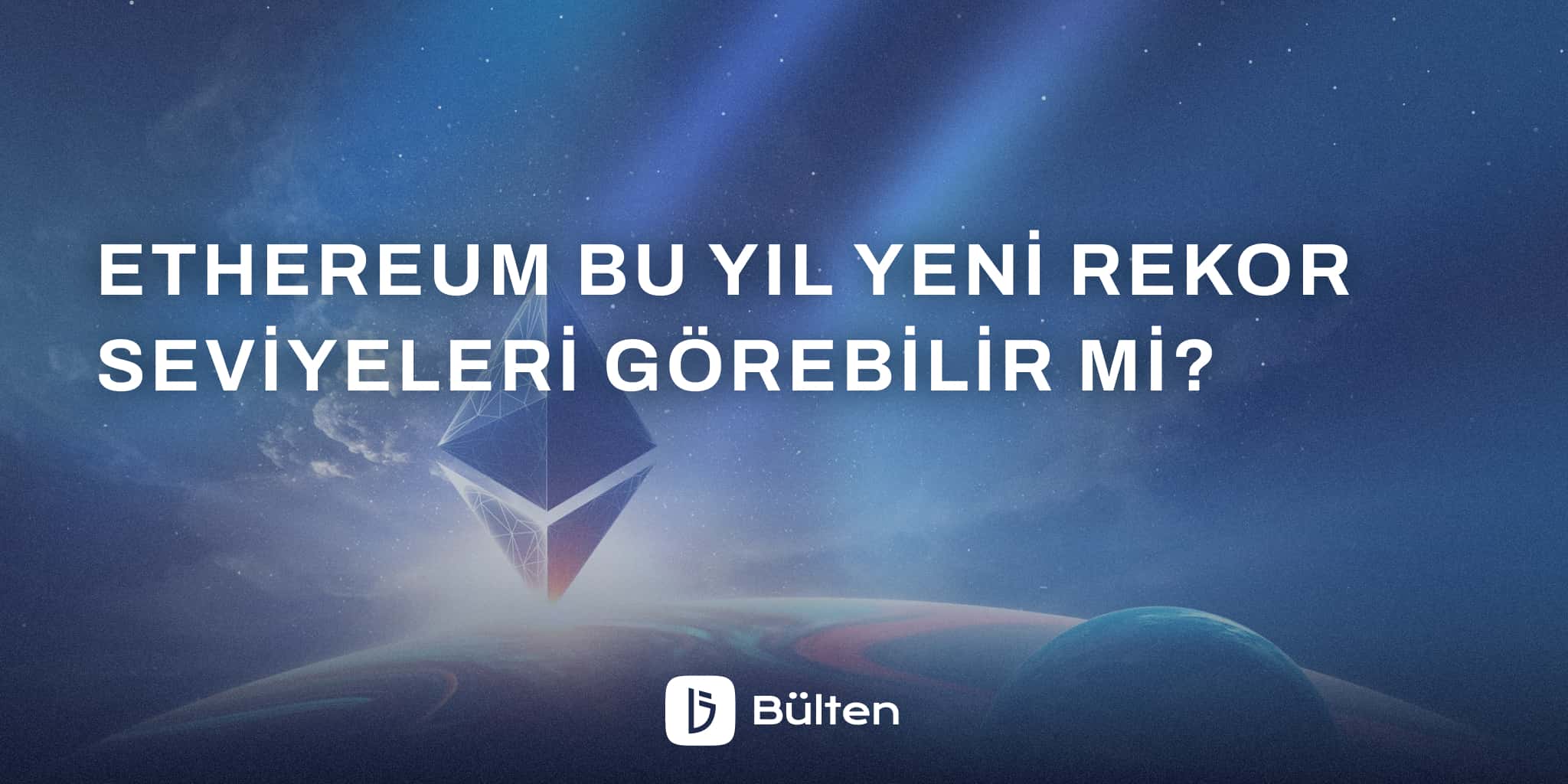Ethereum Bu Yıl Yeni Rekor Seviyeleri Görebilir mi?