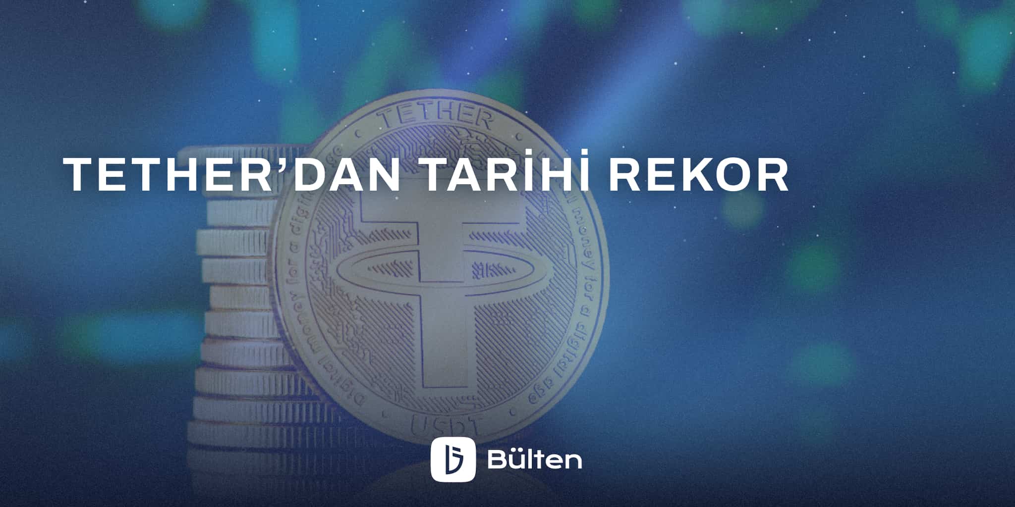 Tether’dan Tarihi Rekor