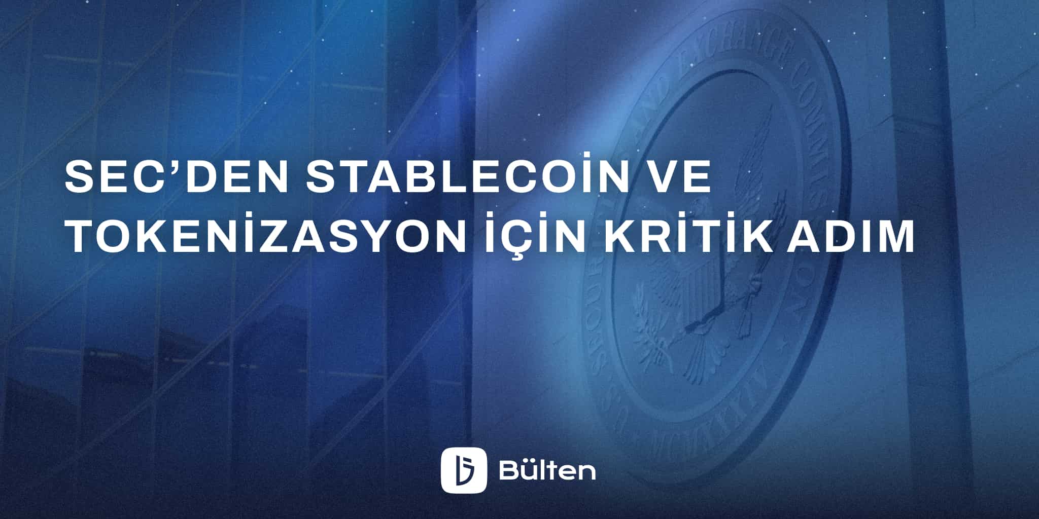 SEC’den Stablecoin ve Tokenizasyon İçin Kritik Adım