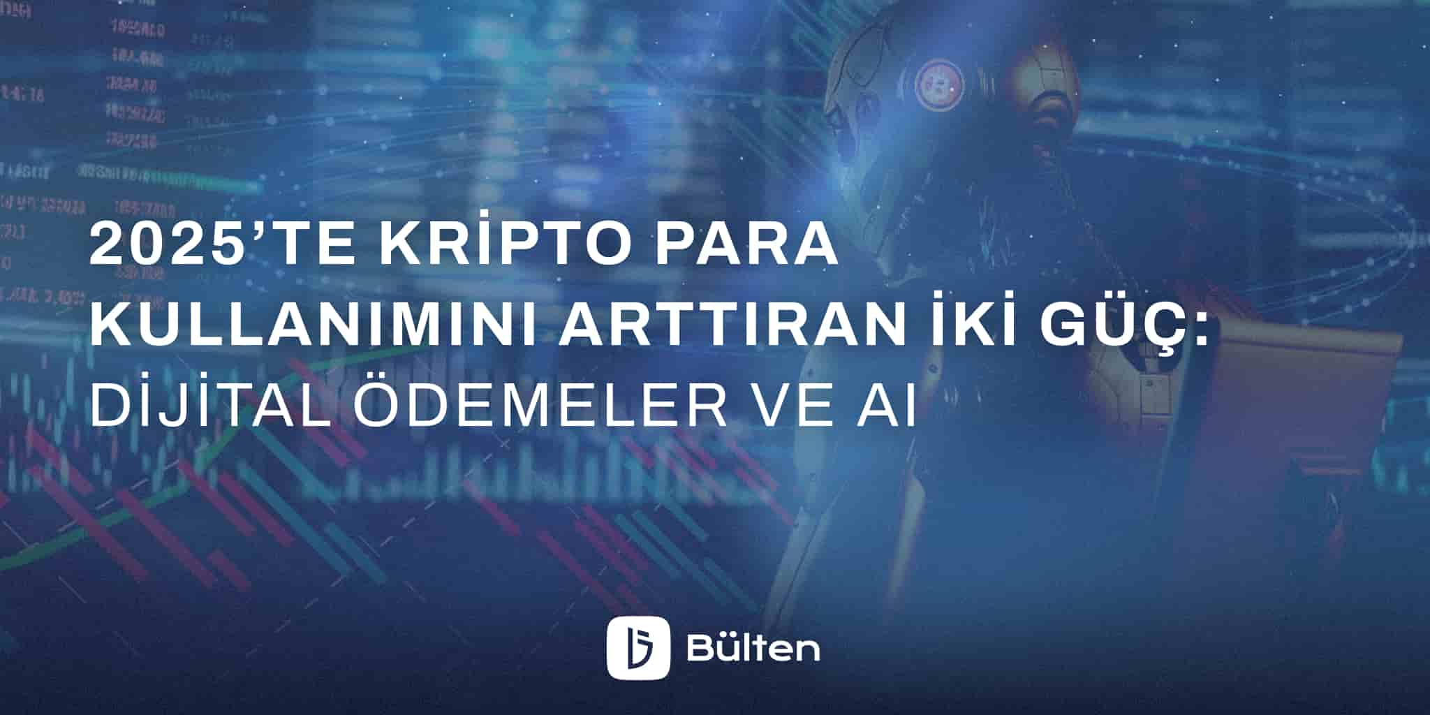 2025’te Kripto Para Kullanımını Arttıran İki Güç: Dijital Ödemeler ve AI
