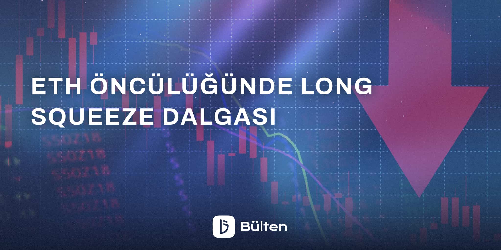 ETH Öncülüğünde Long Squeeze Dalgası