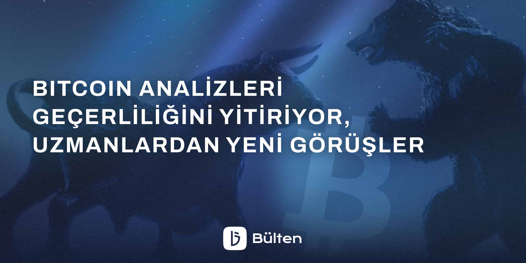 Bitcoin Analizleri Geçerliliğini Yitiriyor, Uzmanlardan Yeni Görüşler