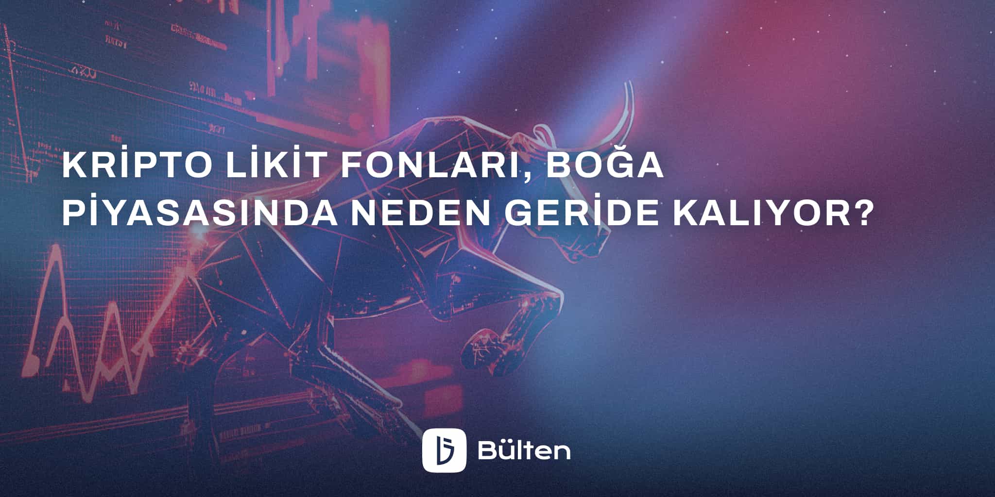 Kripto Likit Fonları, Boğa Piyasasında Neden Geride Kalıyor?