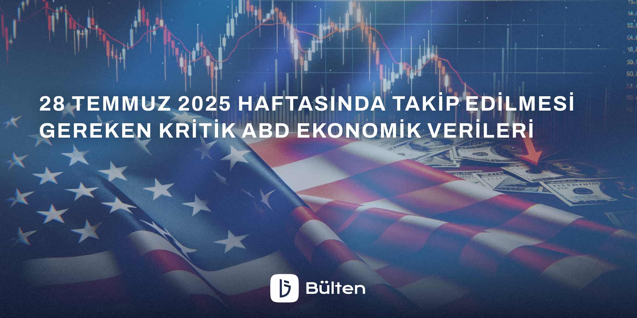 28 Temmuz 2025 Haftasında Takip Edilmesi Gereken Kritik ABD Ekonomik Verileri
