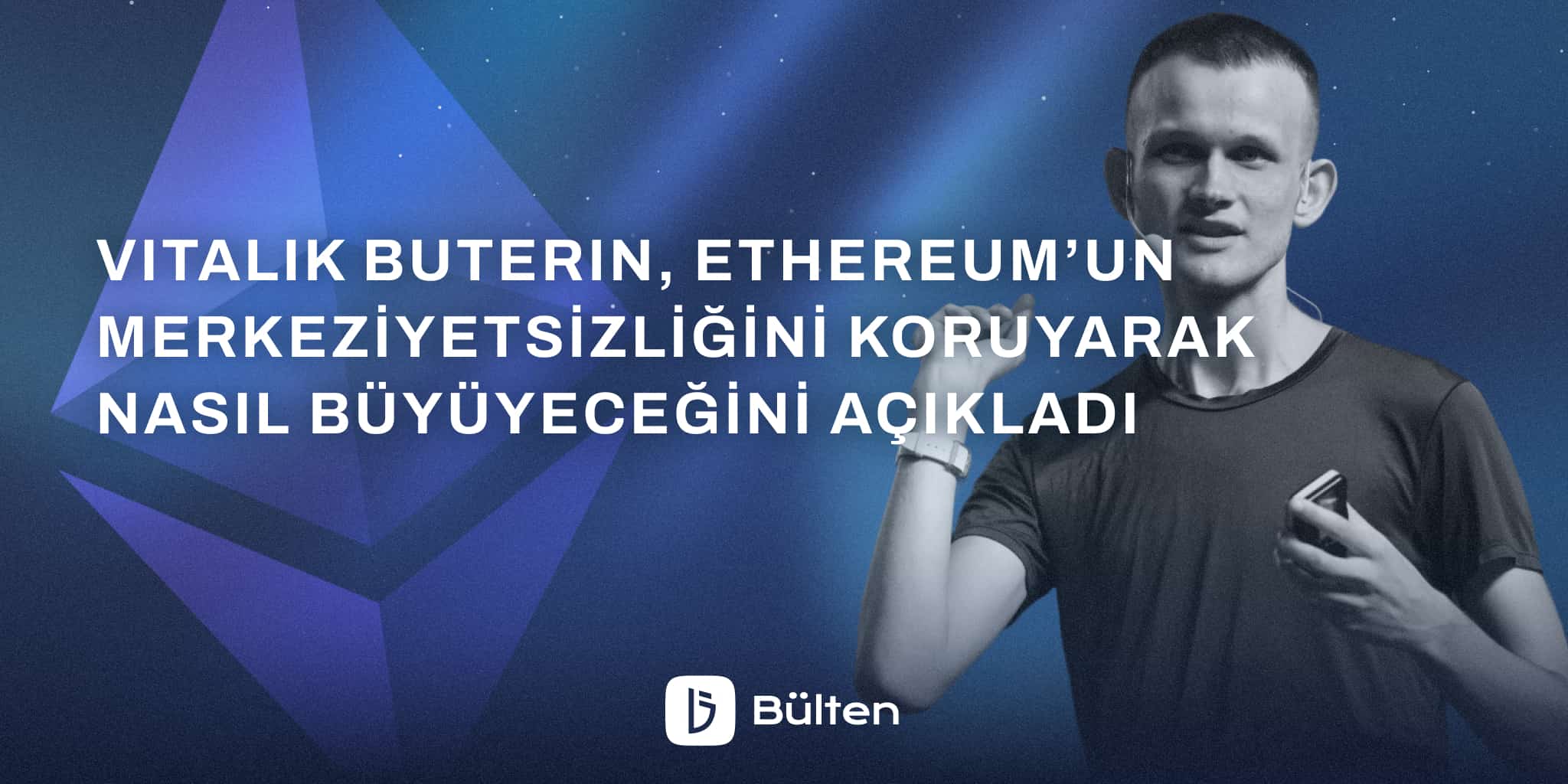 Vitalik Buterin, Ethereum’un Merkeziyetsizliğini Koruyarak Nasıl Büyüyeceğini Açıkladı