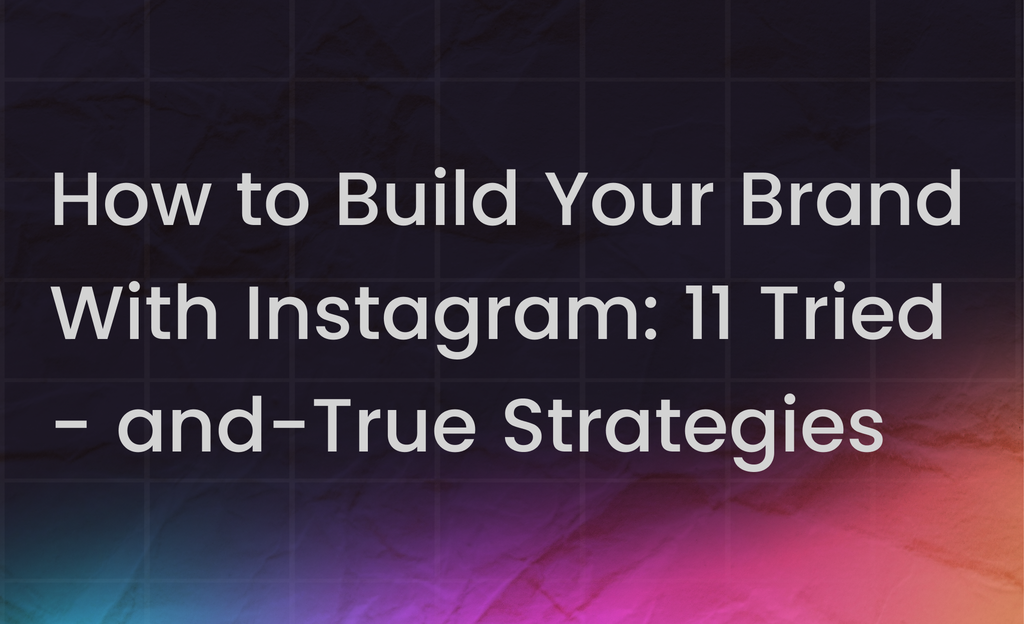 Instagram Marketing in 2025: The Complete Guide to Form Your Strategy + Best Practices 