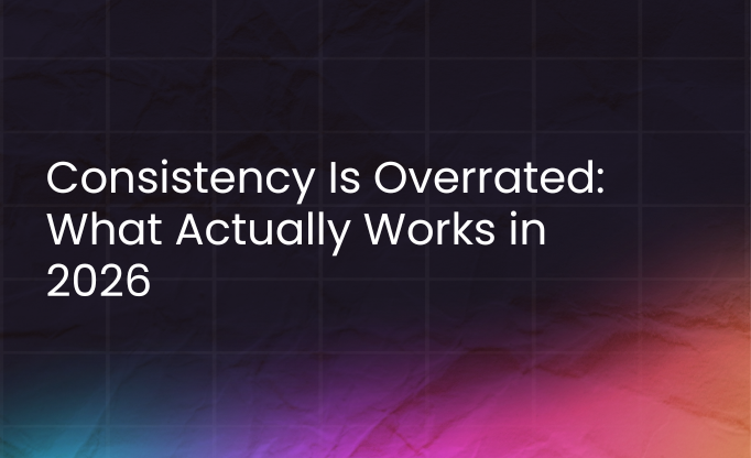 consistency is overrated: what actually works in 2026