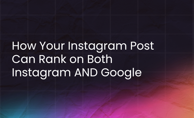 how your instagram post can rank on both instagram and google