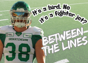 Between The Lines: It’s a bird. No it’s a fighter jet, Jayden Dalke soaks up the Mosaic Stadium atmosphere.