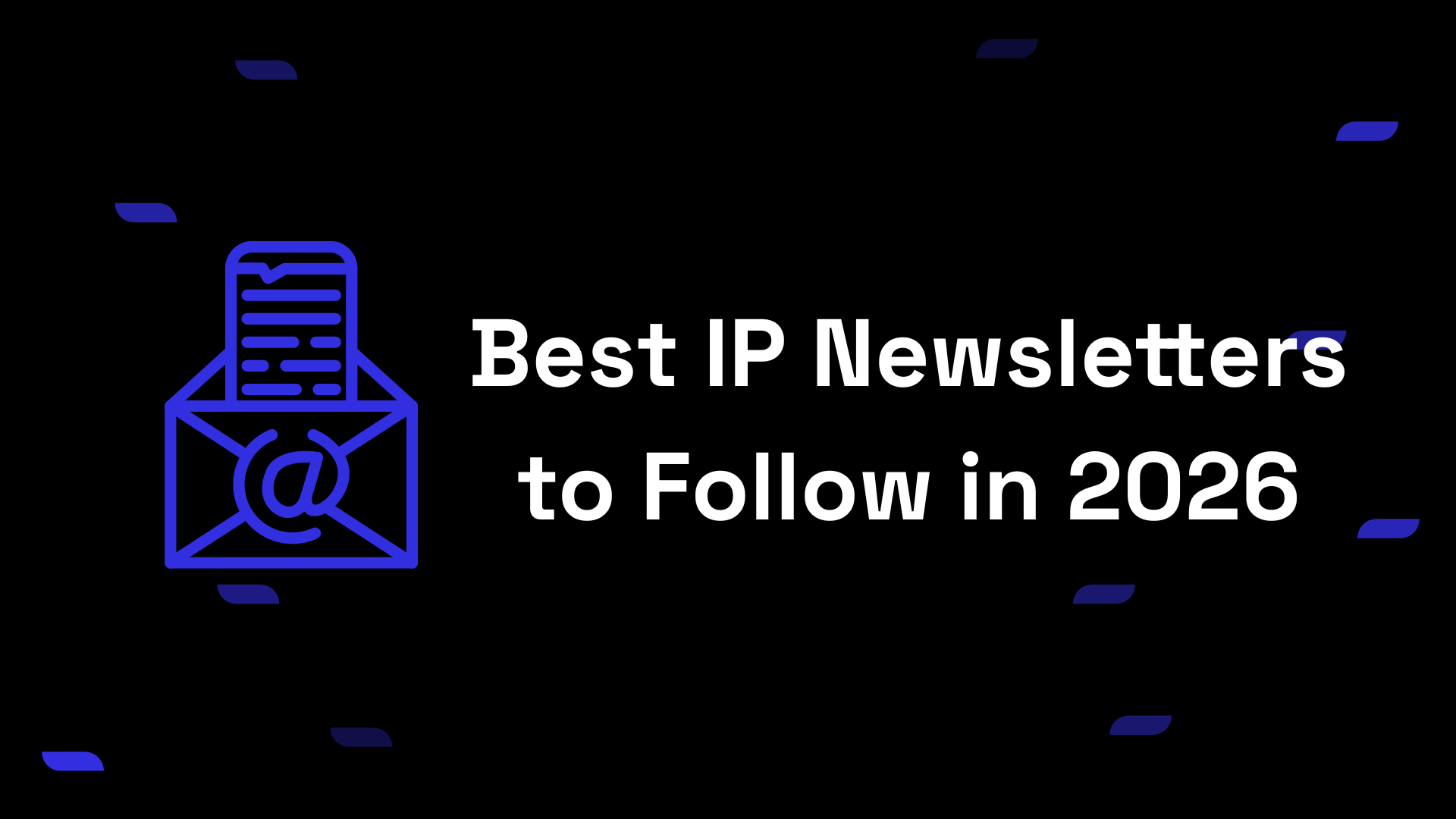 Best IP Newsletters to Follow in 2026 (Patents, AI & Strategy)