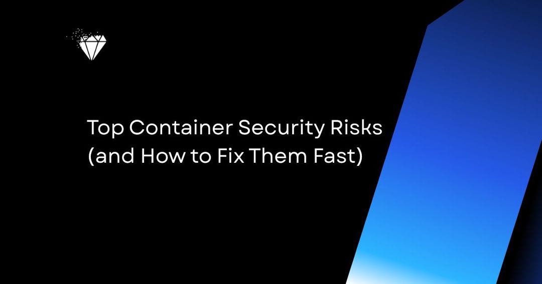 Common Container Security Risks & How to Fix Them