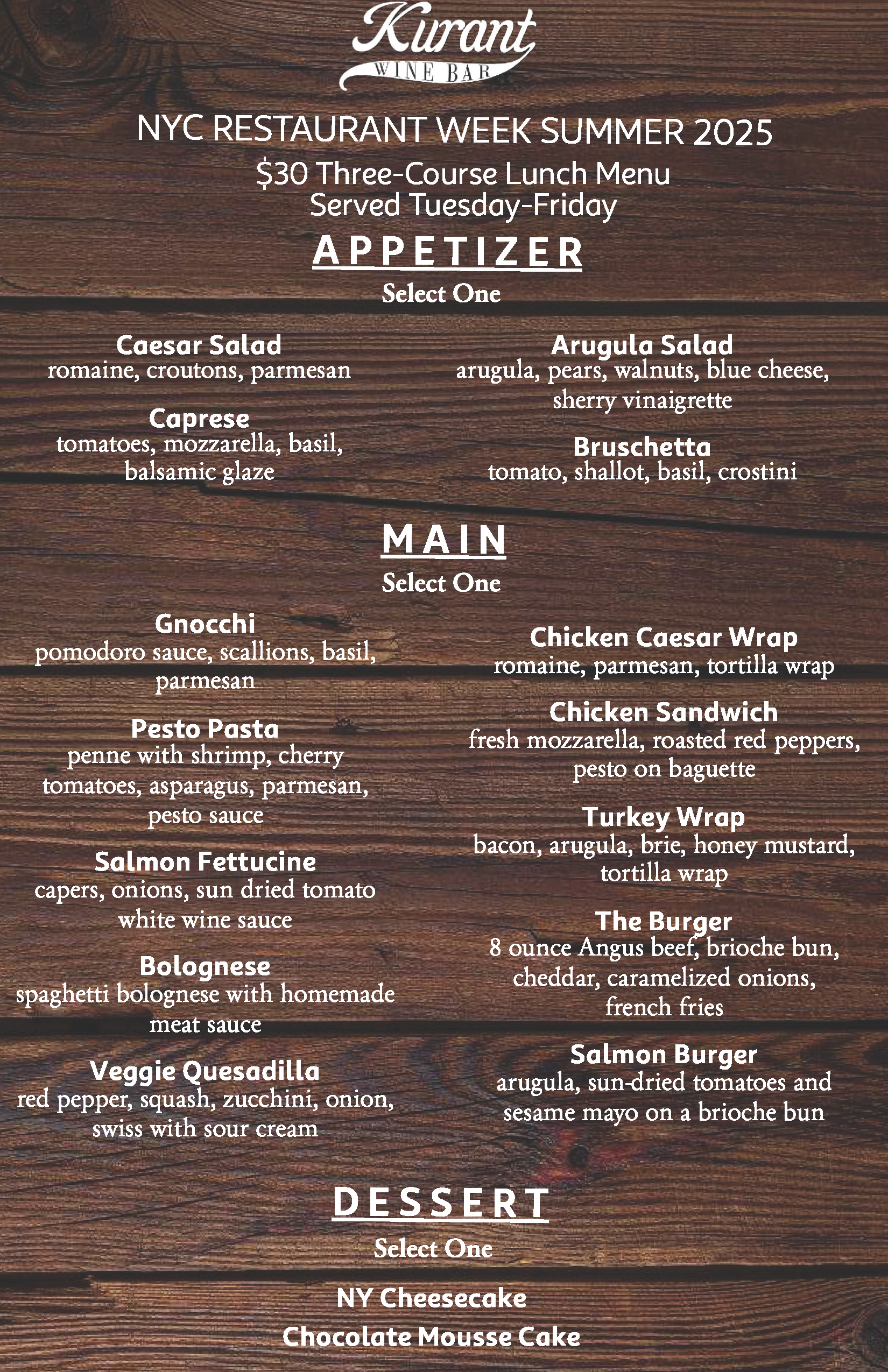 Menu for Kurant Wine Bar’s NYC Restaurant Week Summer 2025. $30 three-course lunch menu served Tuesday through Friday. Diners choose one item from each section: Appetizer, Main, and Dessert.  Appetizers: Caesar Salad, Arugula Salad, Caprese, Bruschetta. Mains: Gnocchi, Chicken Caesar Wrap, Pesto Pasta, Chicken Sandwich, Salmon Fettuccine, Turkey Wrap, Bolognese, The Burger, Veggie Quesadilla, Salmon Burger. Desserts: NY Cheesecake, Chocolate Mousse Cake.