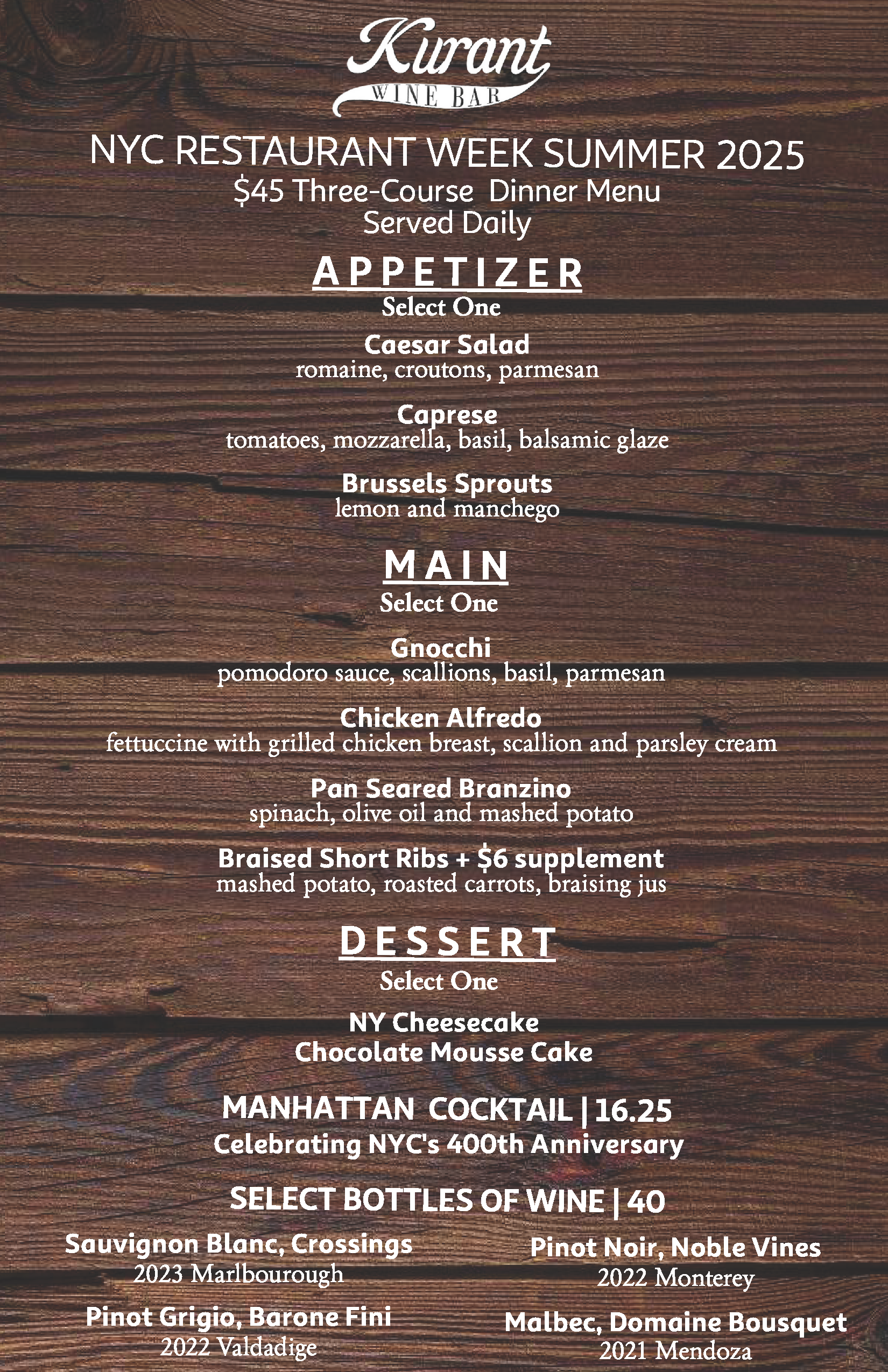Menu for Kurant Wine Bar’s NYC Restaurant Week Summer 2025. $45 three-course dinner menu served daily. Diners select one item from each section: Appetizer, Main, and Dessert.  Appetizers: Caesar Salad, Caprese, Brussels Sprouts. Mains: Gnocchi, Chicken Alfredo, Pan Seared Branzino, Braised Short Ribs (+$6 supplement). Desserts: NY Cheesecake, Chocolate Mousse Cake. Also featured: Manhattan Cocktail ($16.25) celebrating NYC’s 400th anniversary, and a selection of $40 wine bottles including Sauvignon Blanc (2023), Pinot Grigio (2022), Pinot Noir (2022), and Malbec (2021).