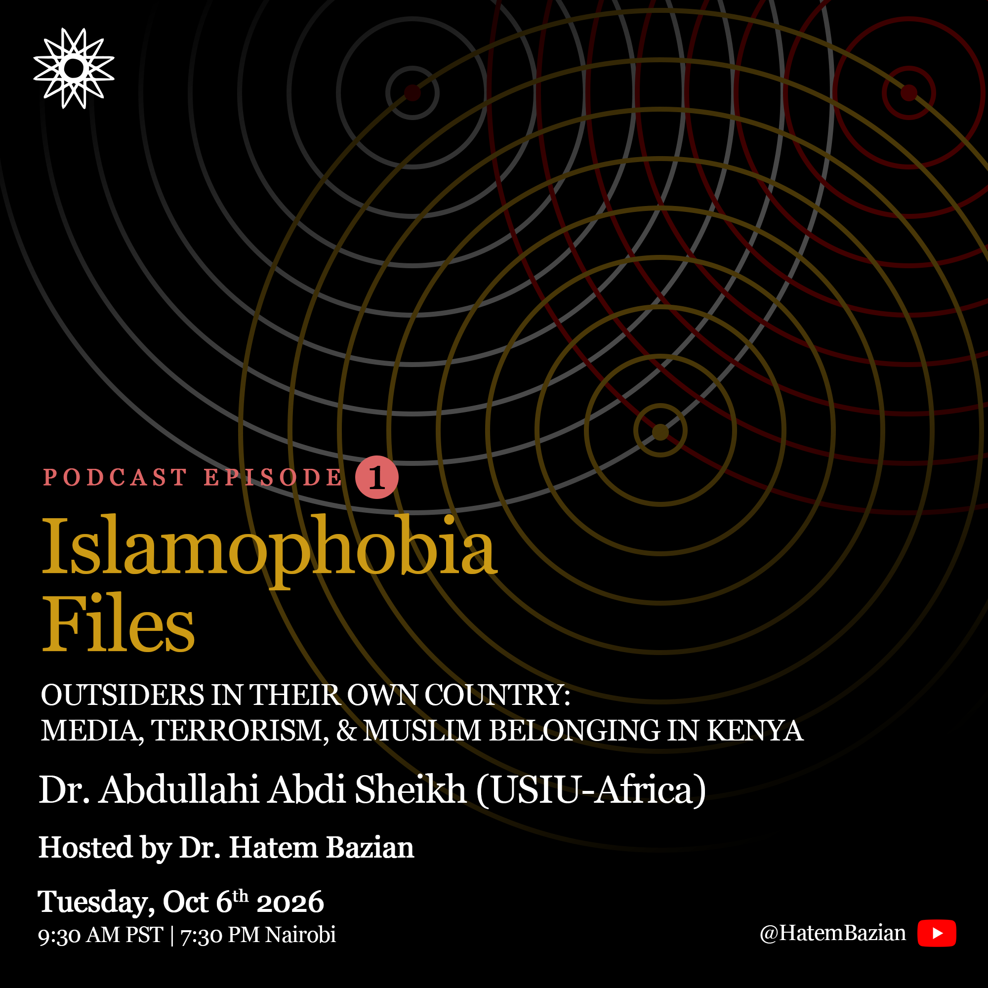 Islamophobia Files Episode 1 flyer: Outsiders in Their Own Country: Media, Terrorism, & Muslim Belonging in Kenya, with Dr. Abdullahi Abdi Sheikh (USIU-Africa), Tuesday, October 6, 2026
