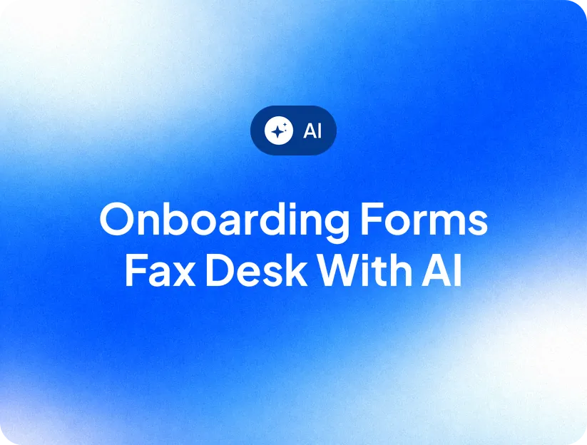 Onboarding Forms Fax Desk with AI