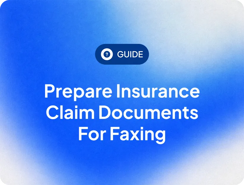 Prepare insurance claim documents for faxing