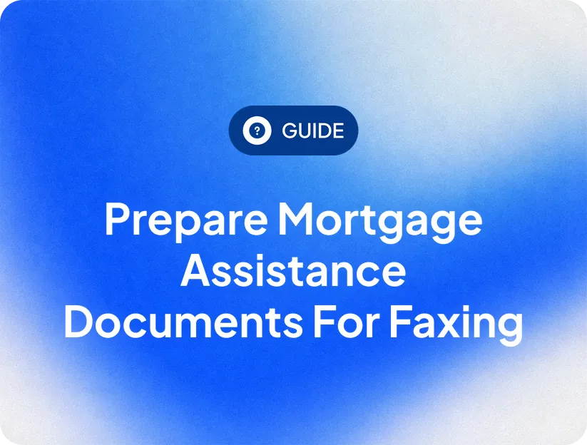 Prepare mortgage assistance documents for faxing