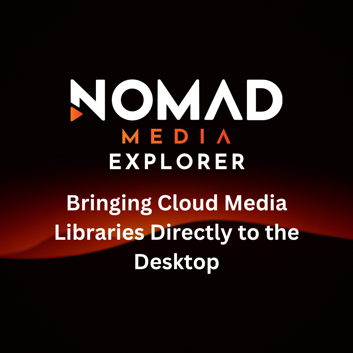 The Nomad Media Logo followed by the word "Explorer" and the statement, "Bringing cloud media libraries directly to the desktop"