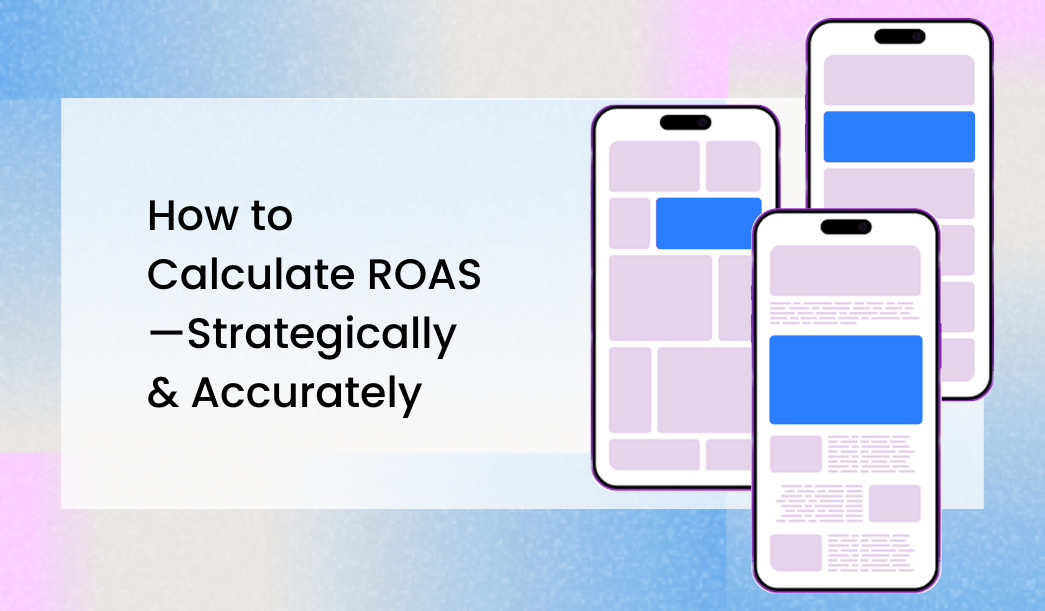 How to Calculate ROAS—Strategically & Accurately