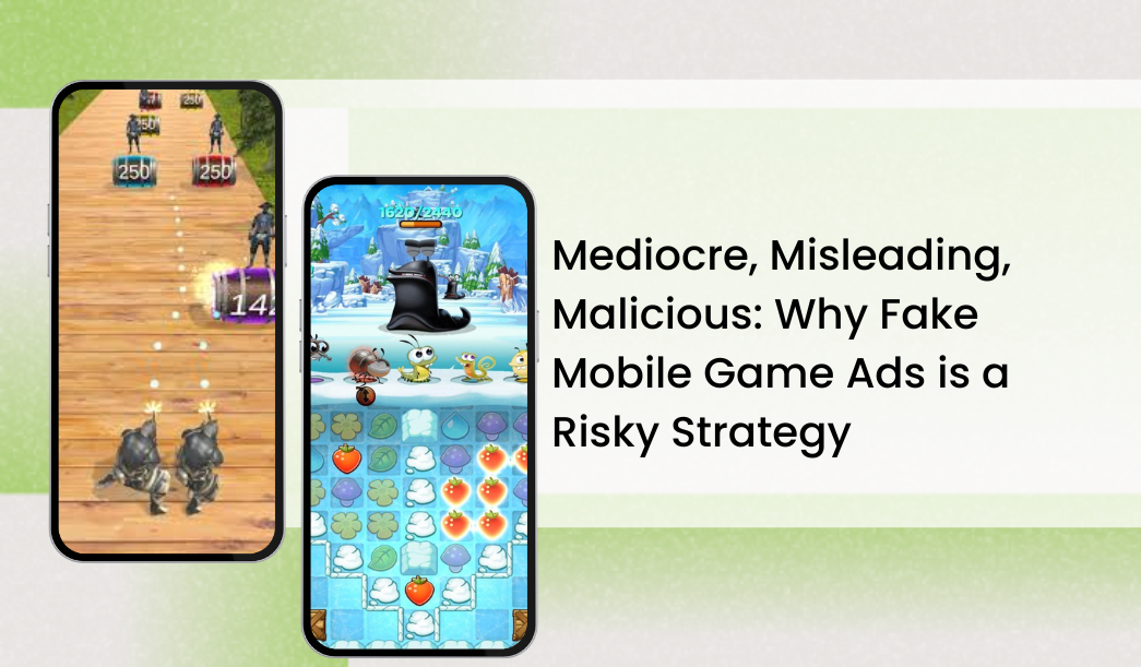 Mediocre, Misleading, Malicious: Why Fake Mobile Game Ads is a Risky Strategy