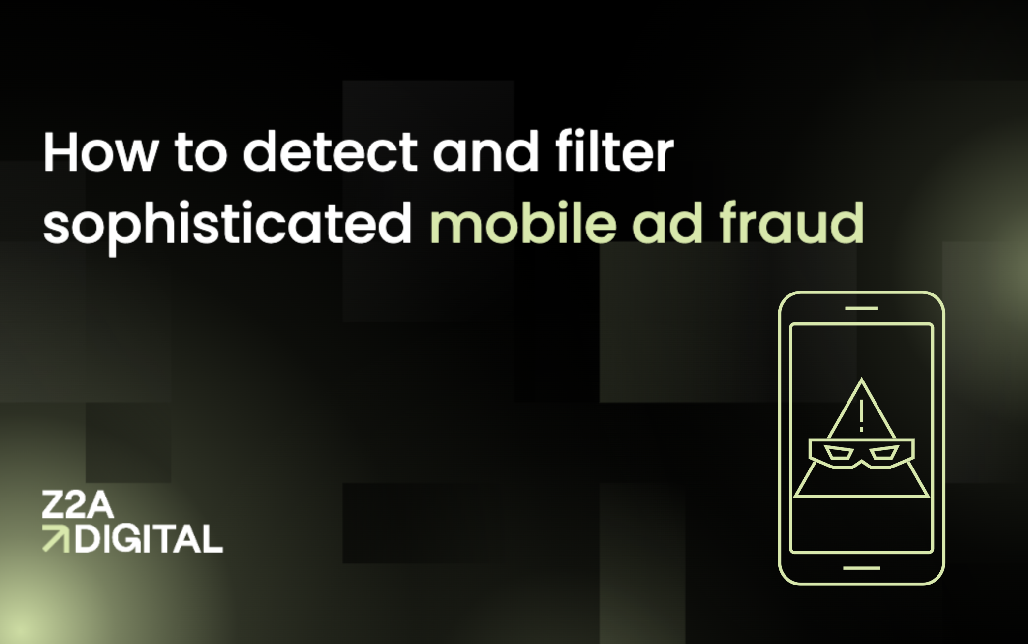 How to Detect and Filter Sophisticated Mobile Ad Fraud 