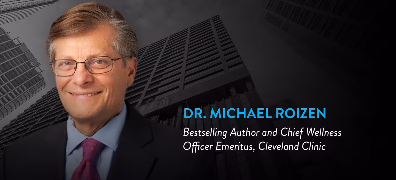 Dr. Michael Roizen - Bestselling Author and Chief Wellness Officer Emeritus, Cleveland ClinicA