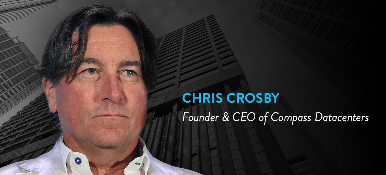 Chris Crosby Founder & CEO of Compass Datacenters