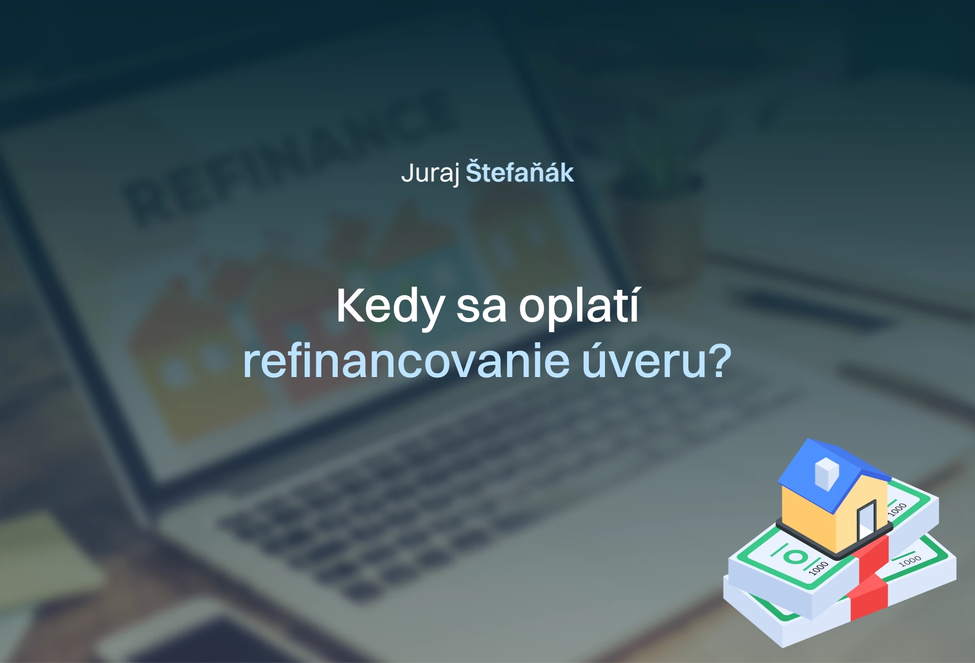 Kedy sa oplatí refinancovanie úveru? Finančný poradca radí