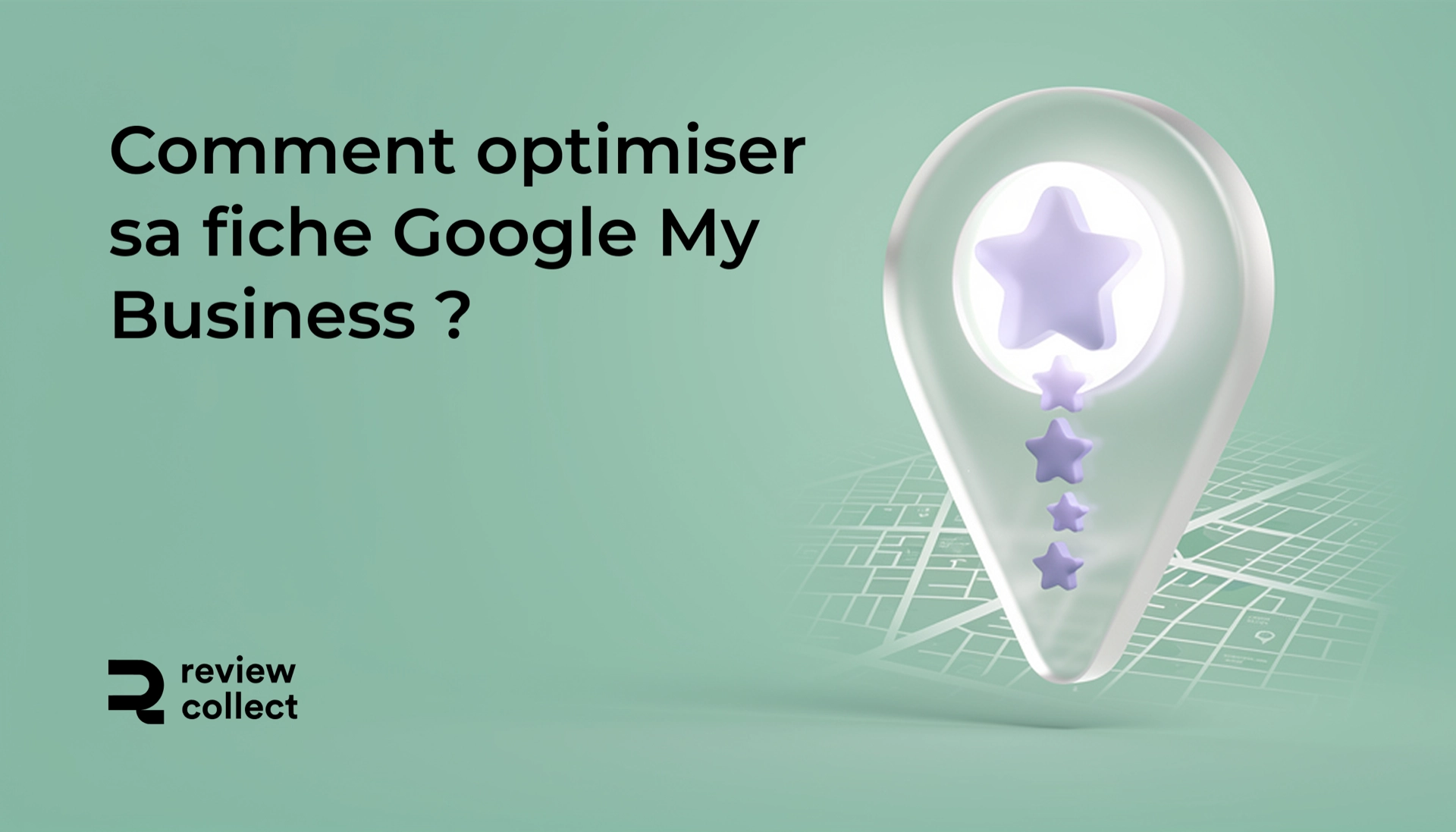 Optimiser fiche Google My Business avec les avis clients comme levier de référencement local