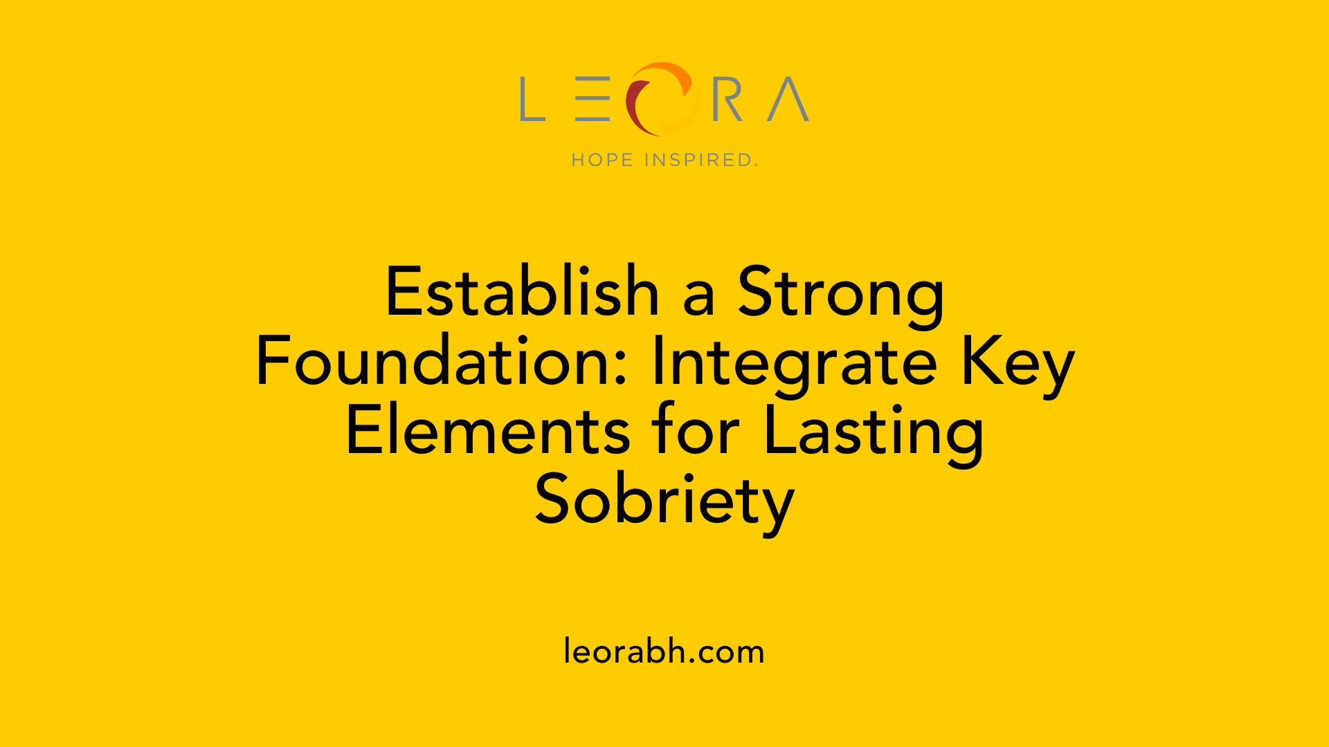 Establish a Strong Foundation: Integrate Key Elements for Lasting Sobriety