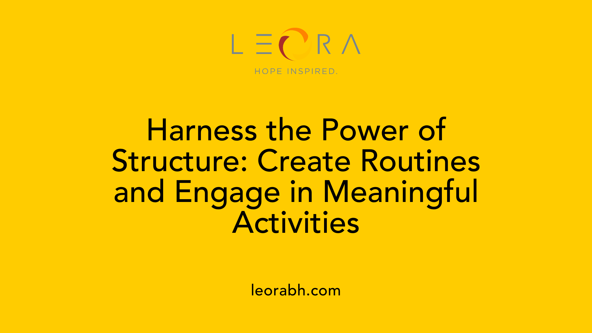 Harness the Power of Structure: Create Routines and Engage in Meaningful Activities