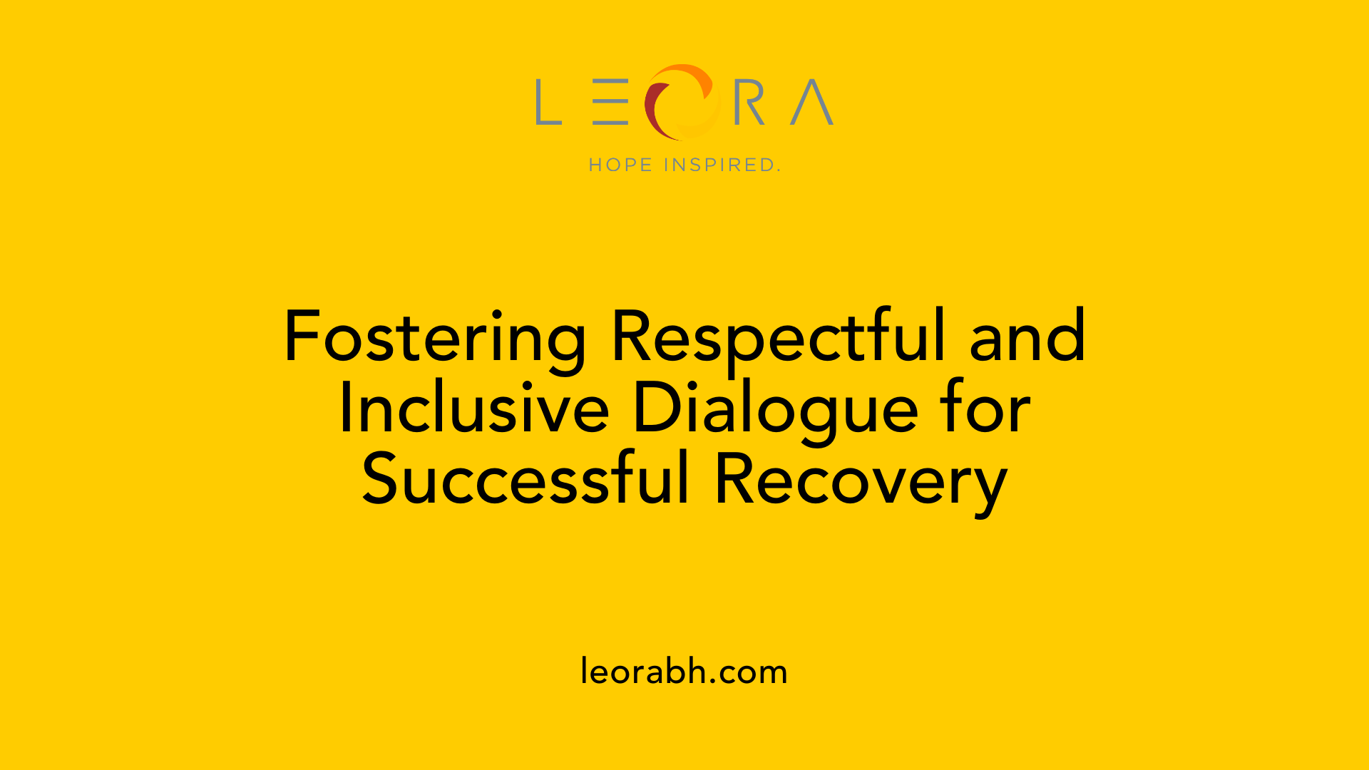Fostering Respectful and Inclusive Dialogue for Successful Recovery