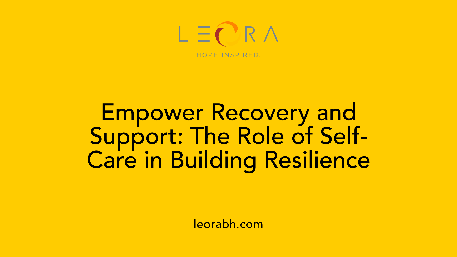 Empower Recovery and Support: The Role of Self-Care in Building Resilience