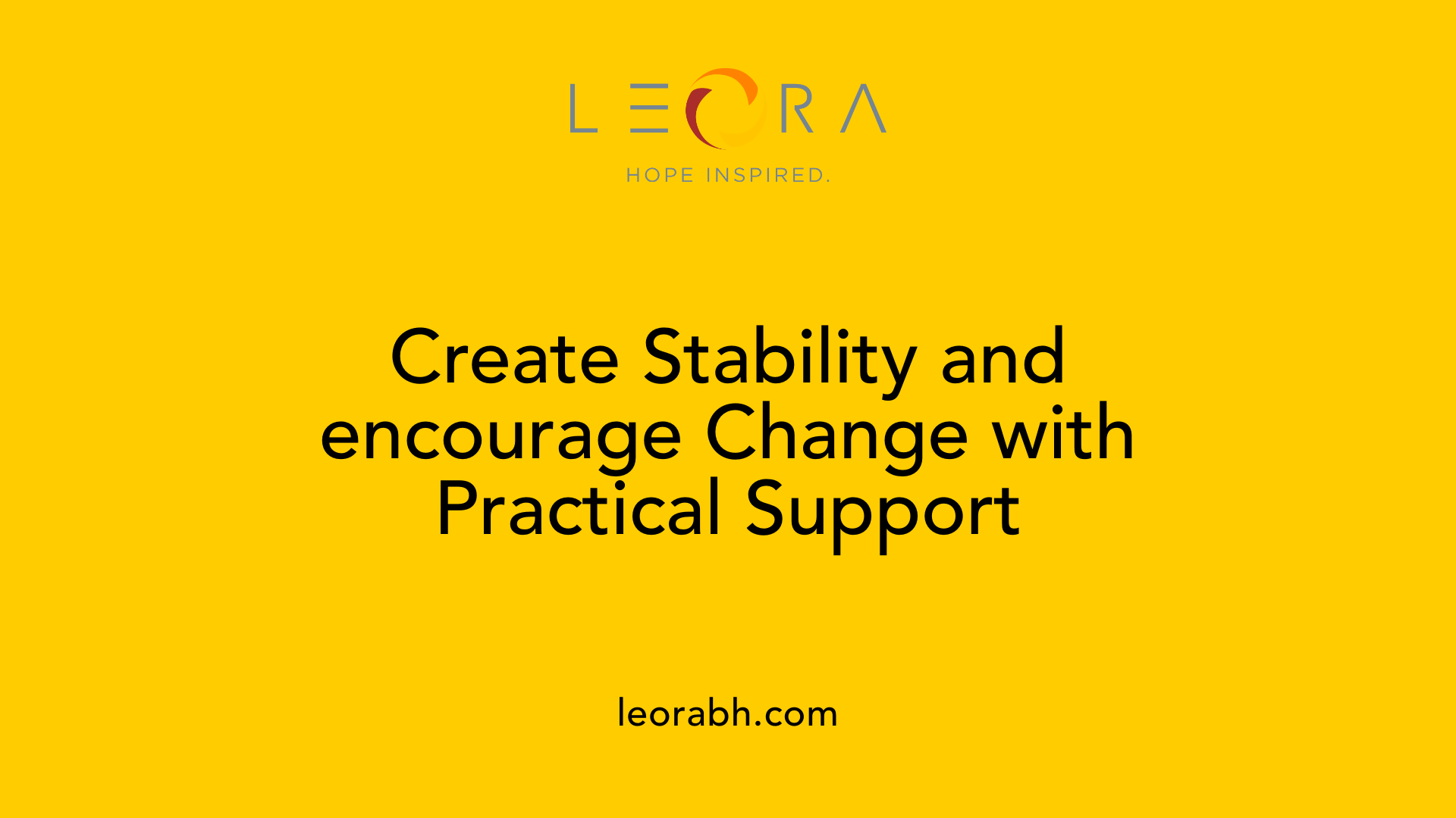 Create Stability and encourage Change with Practical Support