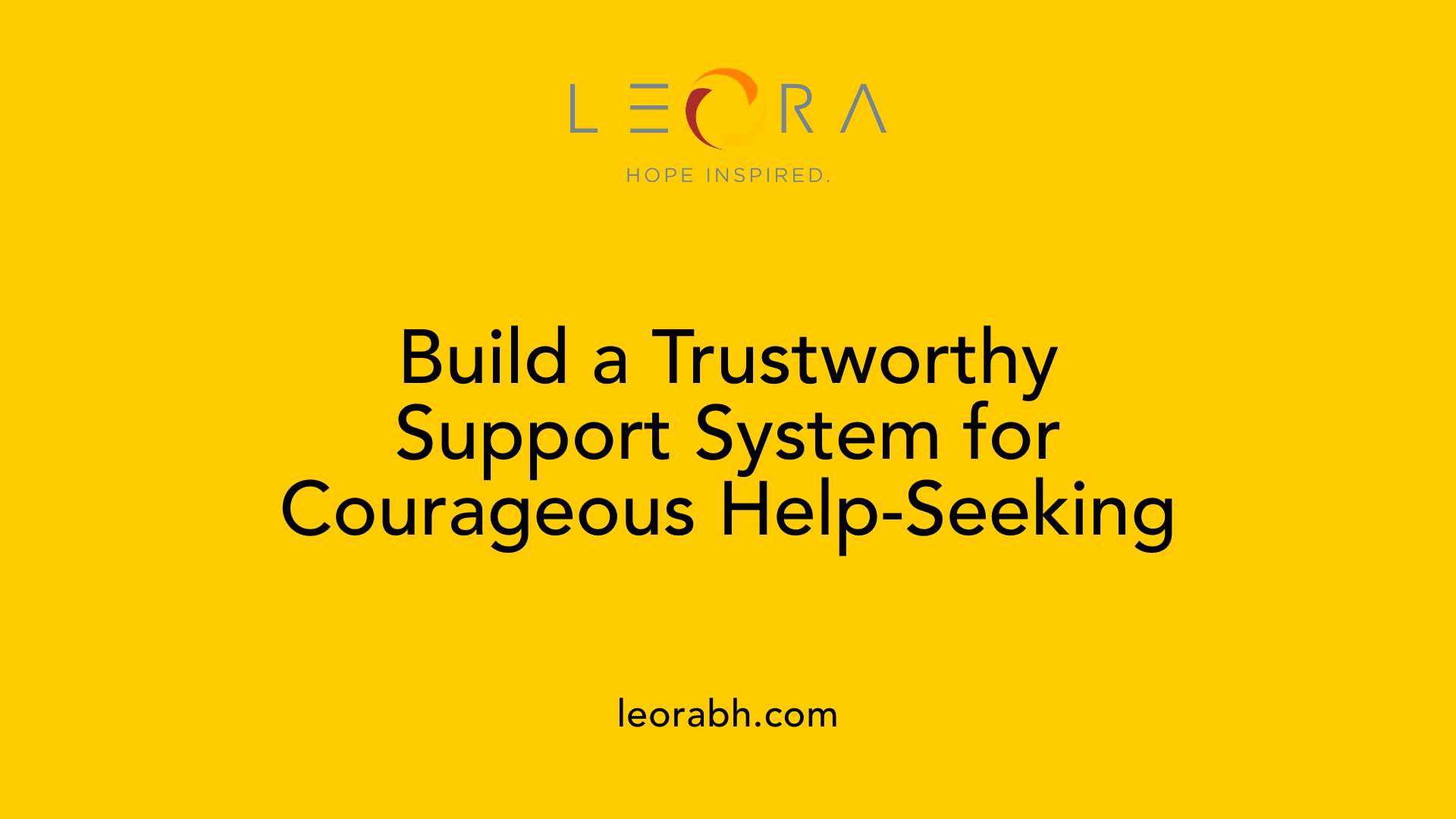 Build a Trustworthy Support System for Courageous Help-Seeking