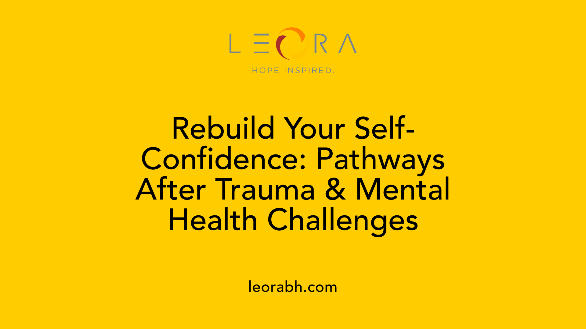 Rebuild Your Self-Confidence: Pathways After Trauma &amp; Mental Health Challenges