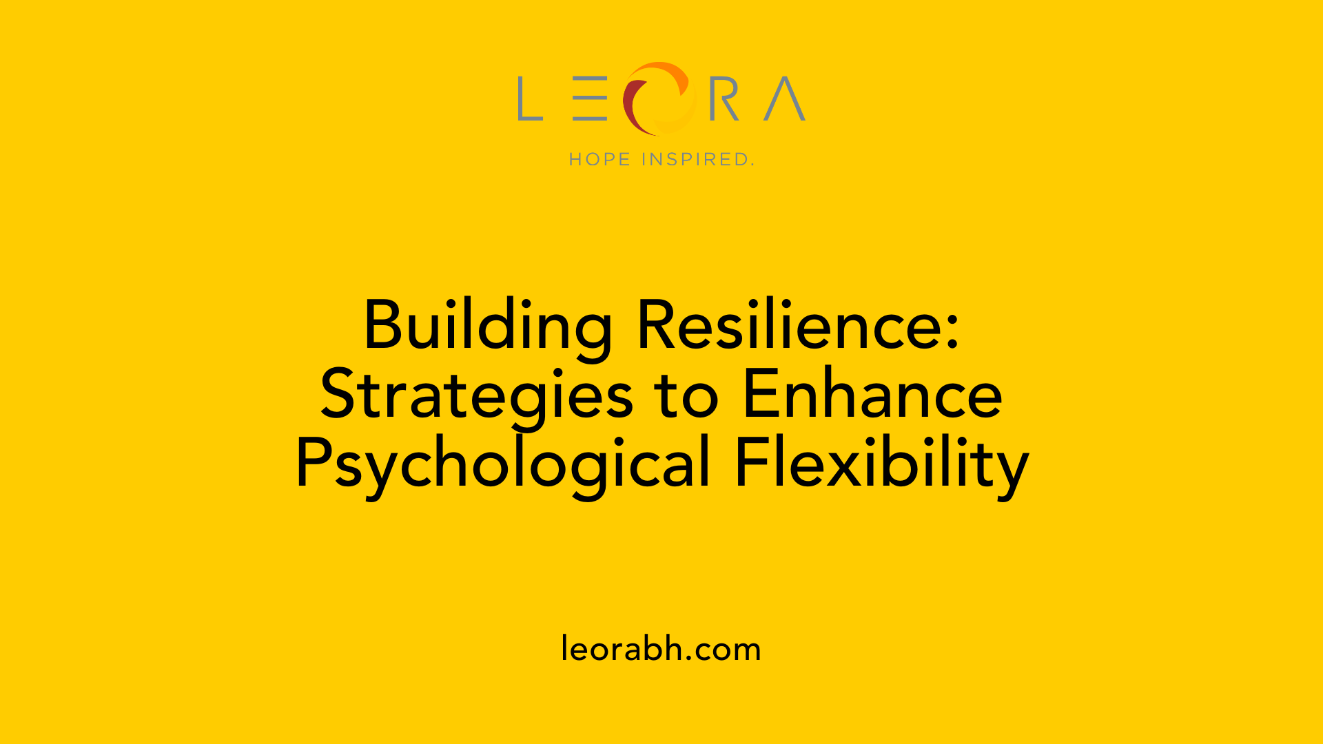 Building Resilience: Strategies to Enhance Psychological Flexibility