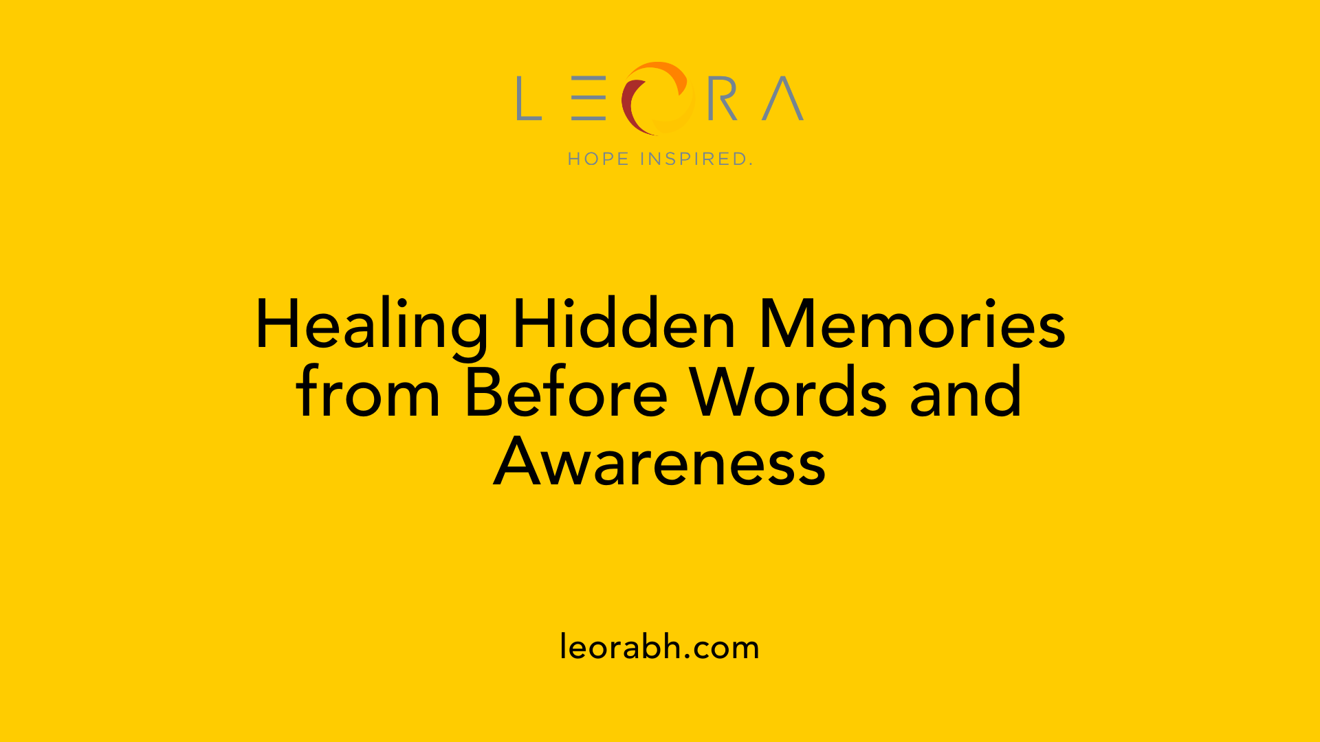Healing Hidden Memories from Before Words and Awareness
