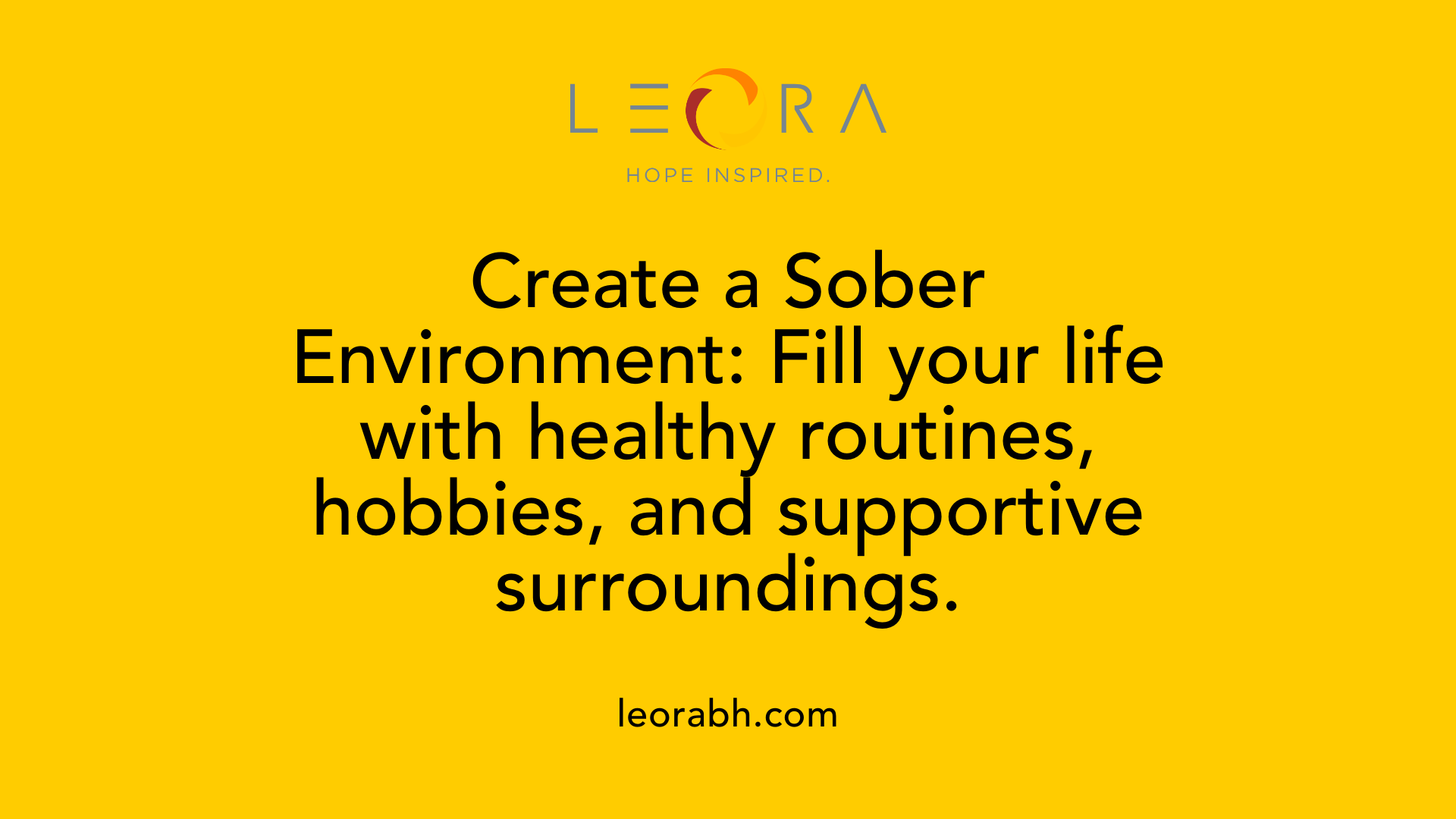 Create a Sober Environment: Fill your life with healthy routines, hobbies, and supportive surroundings.