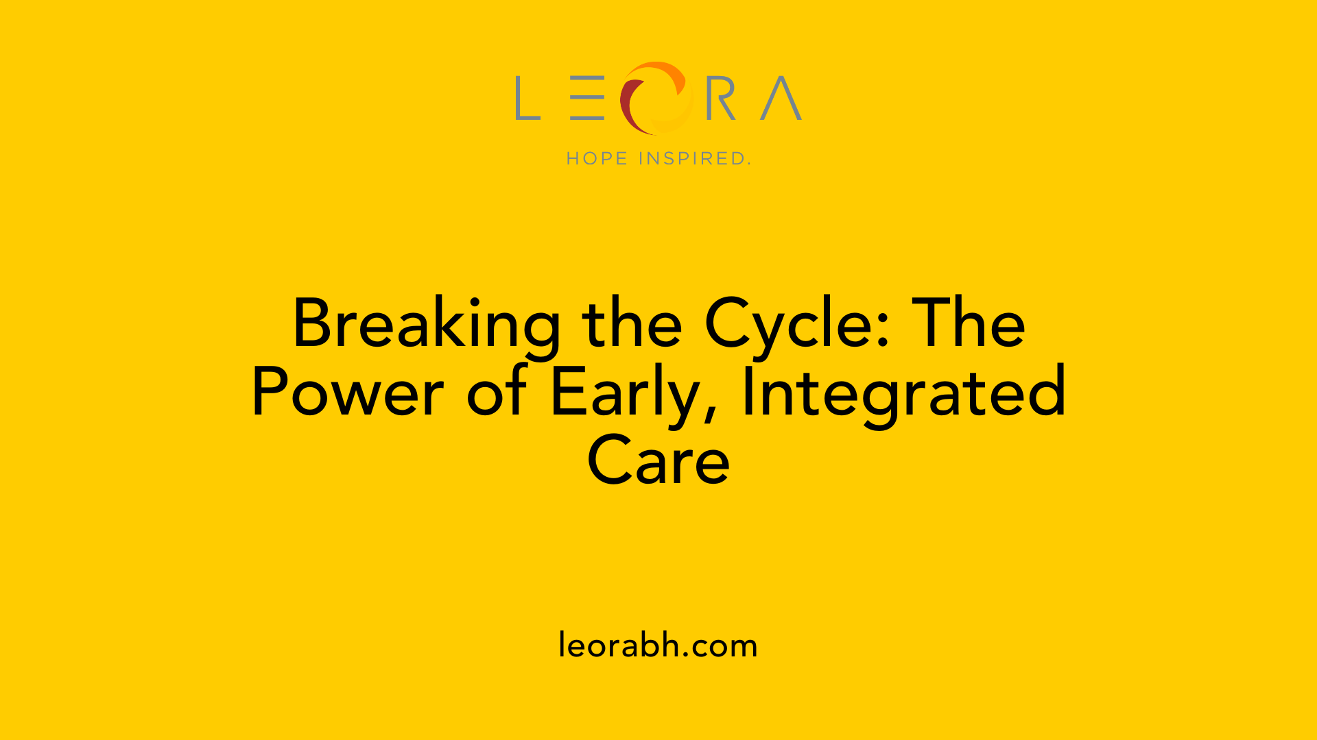 Breaking the Cycle: The Power of Early, Integrated Care