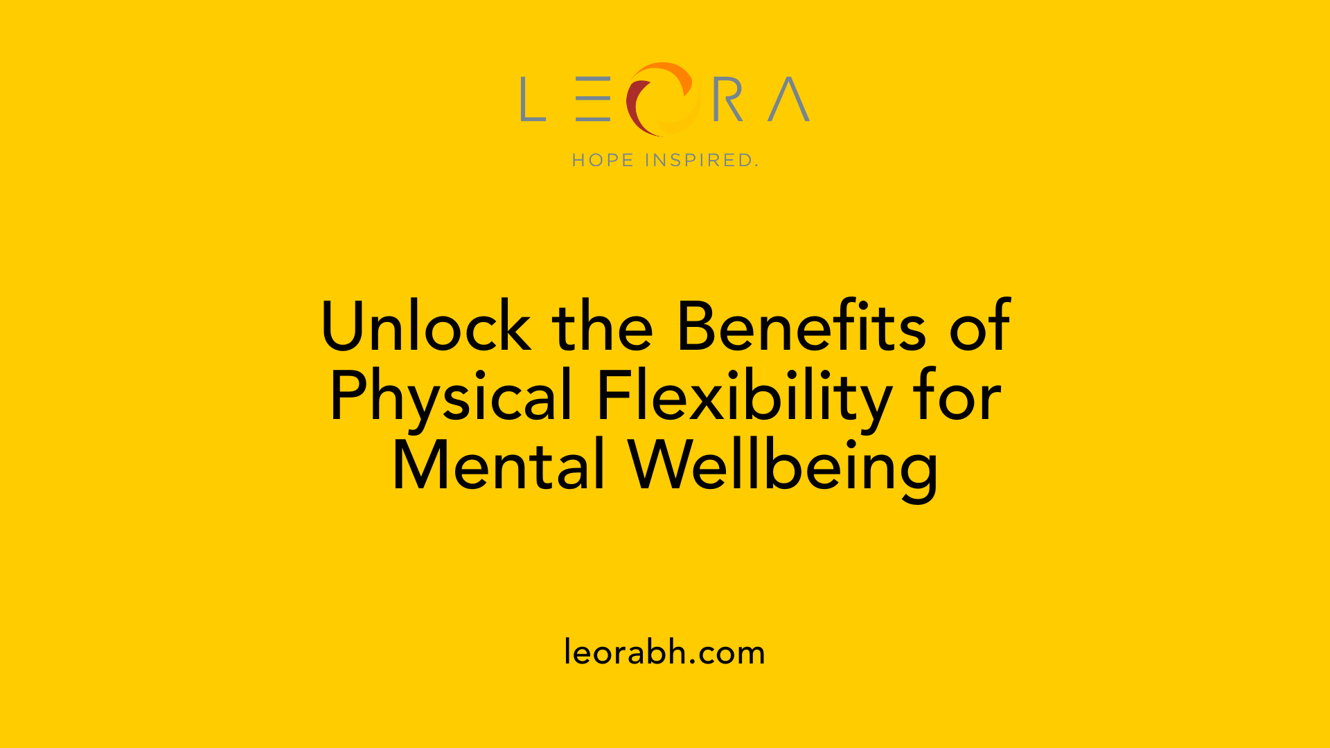 Unlock the Benefits of Physical Flexibility for Mental Wellbeing