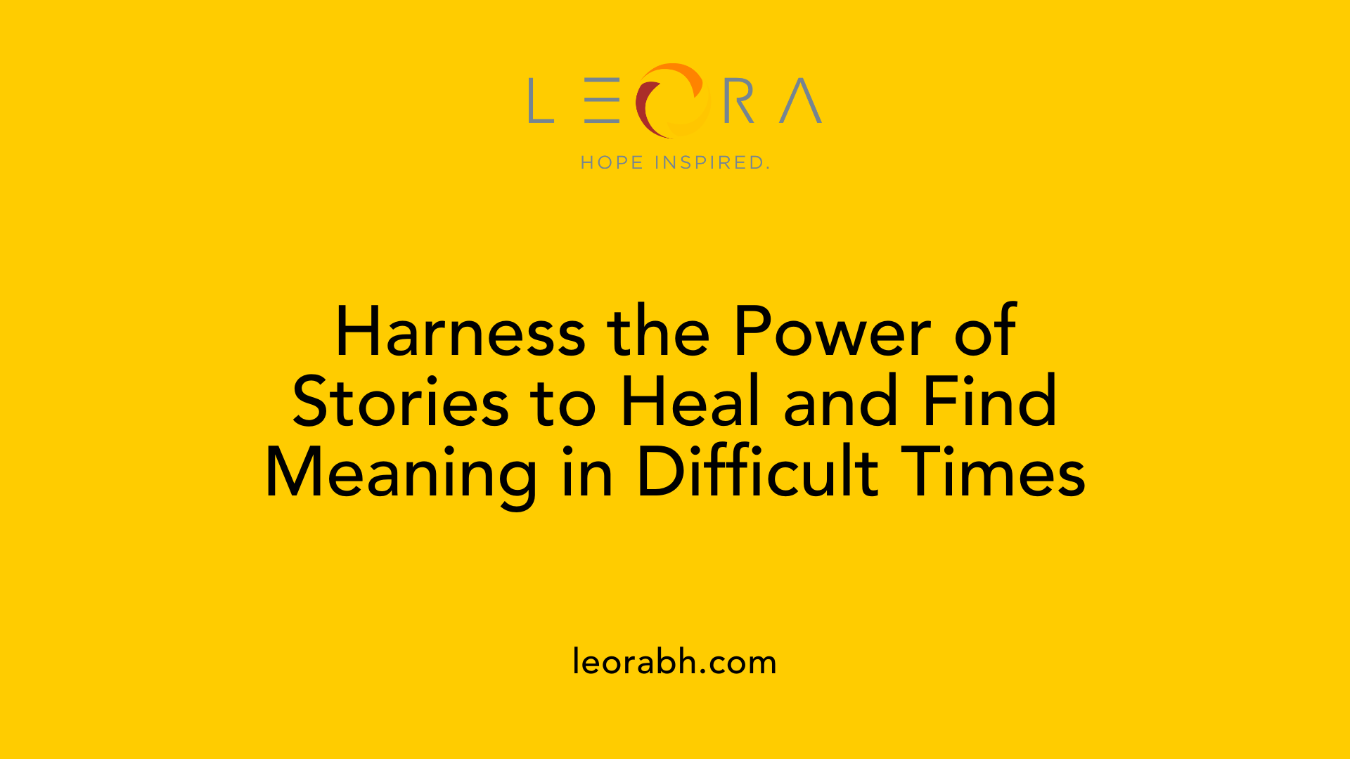 Harness the Power of Stories to Heal and Find Meaning in Difficult Times
