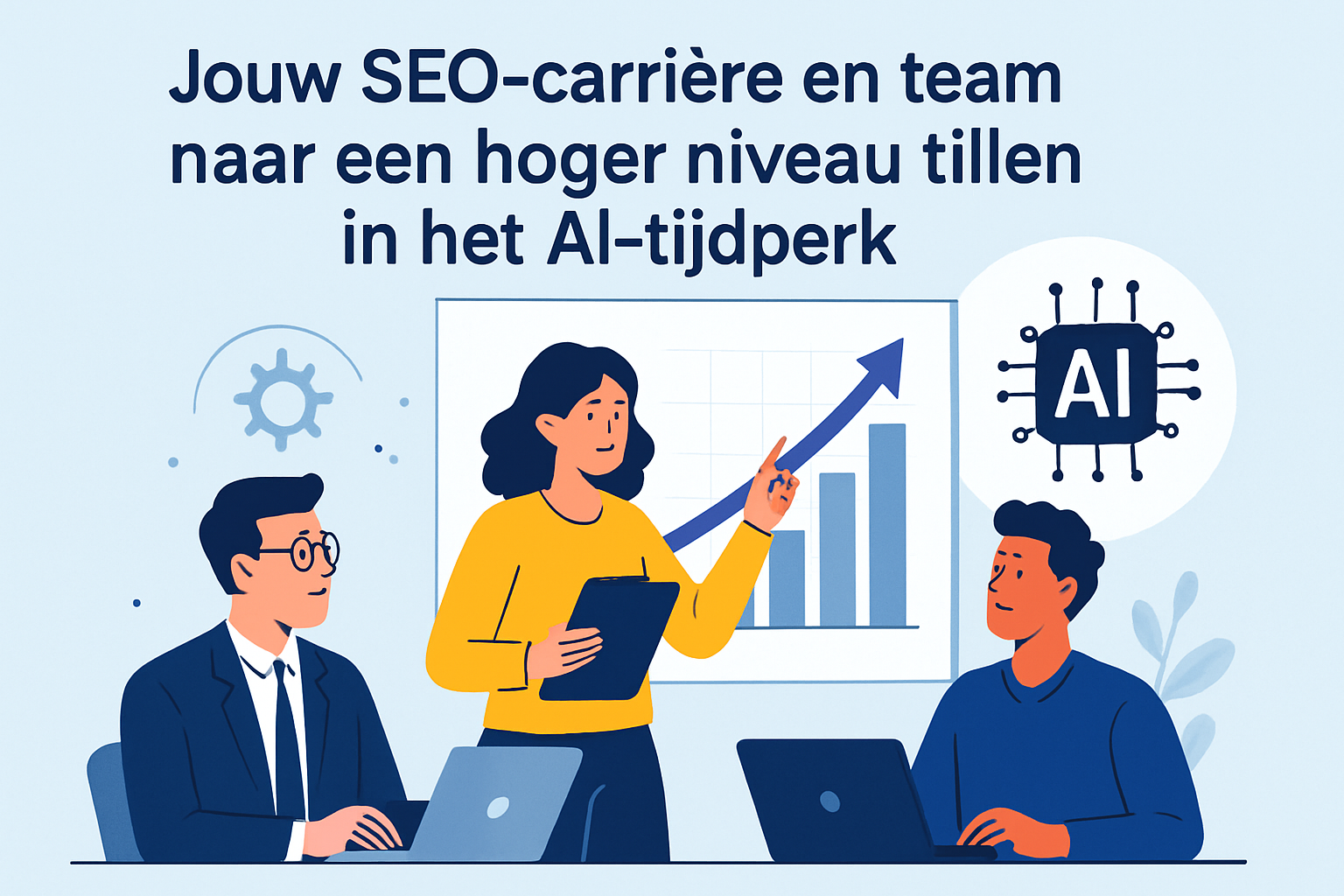 Jouw SEO-carrière en team naar een hoger niveau tillen in het AI-tijdperk