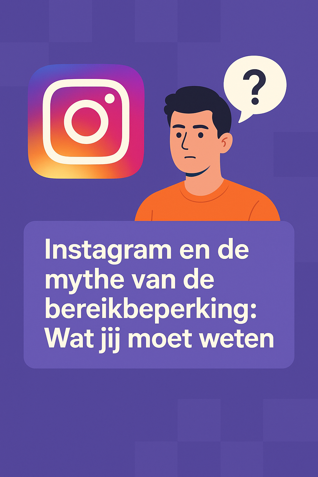 Instagram en de mythe van de bereikbeperking: Wat jij moet weten