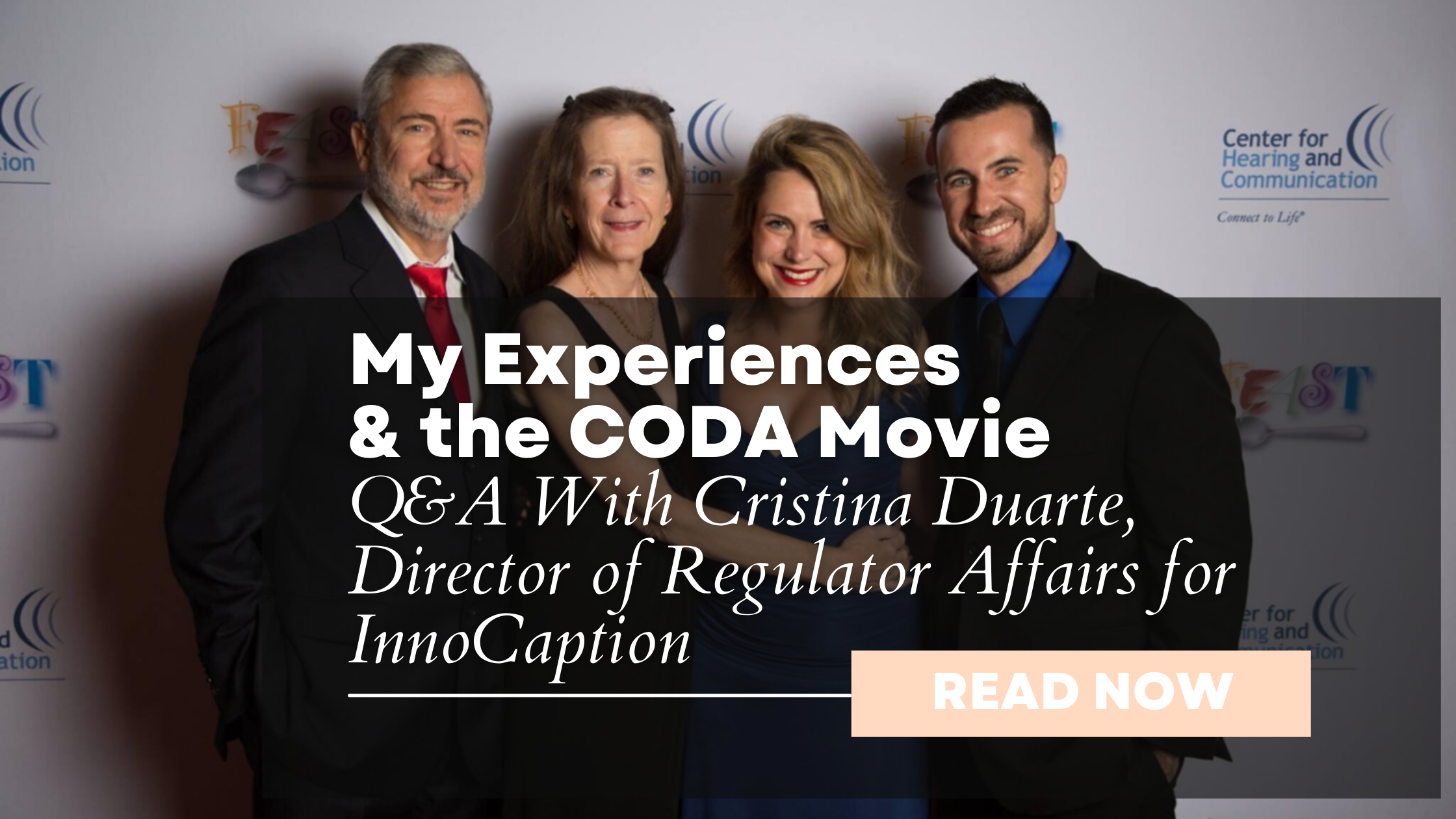 Four smiling people in formal attire pose in front of a Center for Hearing and Communication backdrop. Graphic text overlay reads: "My Experiences & the CODA Movie. Q&A With Cristina Duarte, Director of Regulator Affairs for InnoCaption. READ NOW."