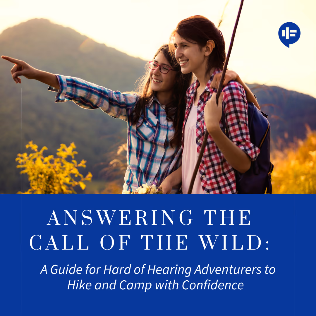Answering the Call of the Wild: A Guide for Hard of Hearing Adventurers to Hike and Camp with Confidence
