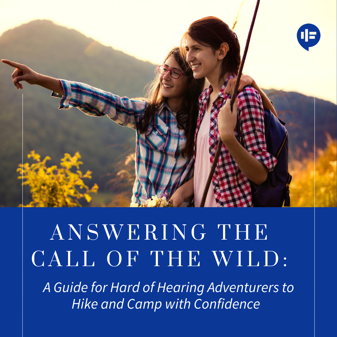 Answering the Call of the Wild: A Guide for Hard of Hearing Adventurers to Hike and Camp with Confidence