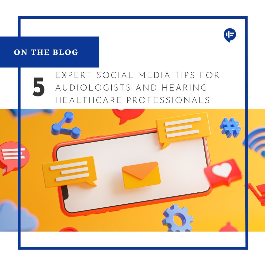 Boosting Your Online Presence: 5 Expert Social Media Tips for Audiologists and Hearing Healthcare Professionals