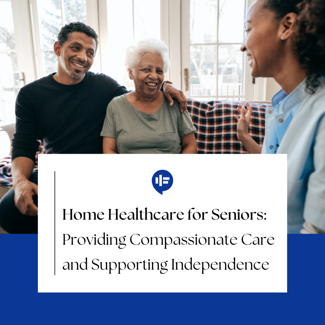 In-Home Healthcare for Seniors: Providing Compassionate Care and Supporting Independence